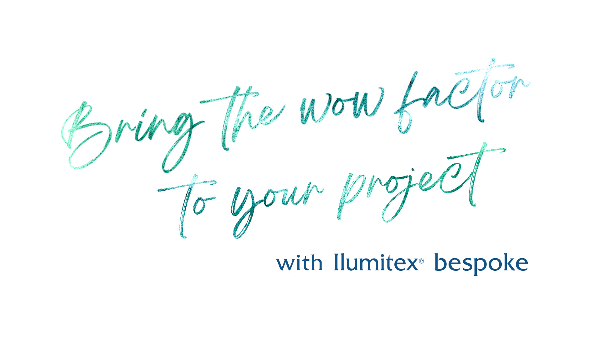 Bring the wow factor to oyur project with Ilumitex® bespoke